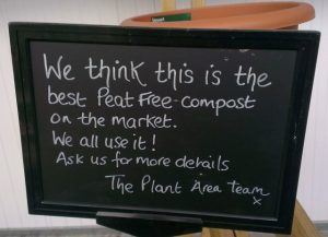 Sign that reads 'We think this is the best Peat Free compost on the market. We all use it! Ask us for more details, The Plant Area team x